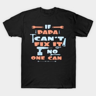 If Papa Can't Fix It No One Can : Funny Gift for Father Grandpa T-Shirt